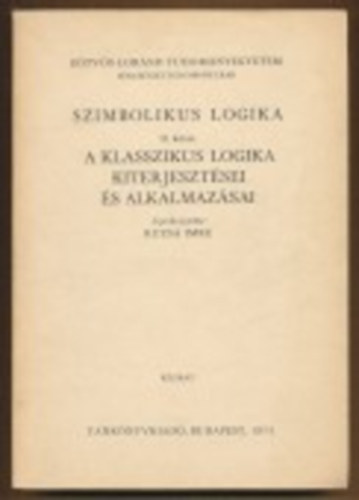 Ruzsa Imre (szerk.) - A szimbolikus logika II.- A klasszikus logika kiterjesztései és alkalmazásai