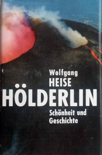 Wolfgang Heise - H�lderlin: Sch�nheit und Geschichte