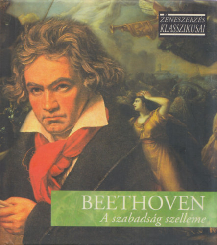 Beethoven - A szabadsg szelleme (A zeneszerzs klasszikusai) (CD-mellklettel)