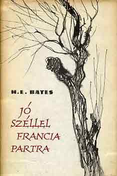 Herbert Ernest Bates - J� sz�llel francia partra