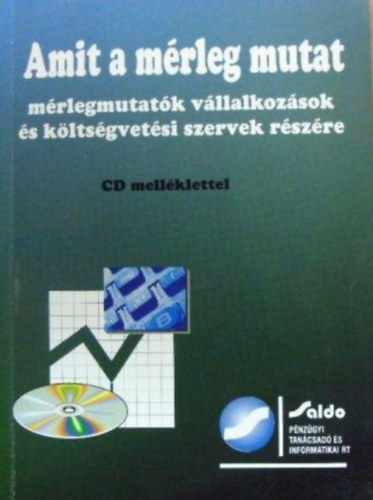 Dr. Sz�nt� Imre Korom Erik - Amit a m�rleg mutat (M�rlegmutat�k v�llalkoz�sok �s k�lts�gvet�si szervek r�sz�re)