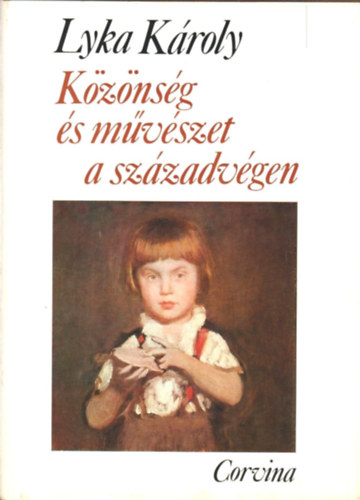 Lyka Kroly - Mvszet s kznsg a szzadvgen 1867-1896 (Kpmellkletekkel)