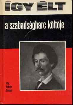 Fekete Sndor - gy lt a szabadsgharc kltje (Petfi Sndor)