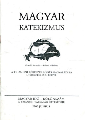 Magyar katekizmus - A Trianoni Békeszerződés magyarázata 6 térképpel és 14 képpel