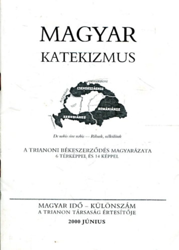 Magyar katekizmus - A Trianoni Bkeszerzds magyarzata 6 trkppel s 14 kppel