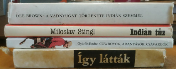 Miloslav Stingl, Gyárfás Endre, Benyhe János Dee Brown - 4 db ingyánok: Így látták: Indián és spanyol krónikák + Cowboyok, aranyások, csavargók (Észak-Amerikai népköltészet) + Indián tűz + A vadnyugat története indián szemmel