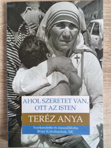 Brian Kolodiejchuk - Ahol szeretet van, ott az Isten - t a szorosabb egysgre Istennel s a nagyobb szeretetre az emberek irnt