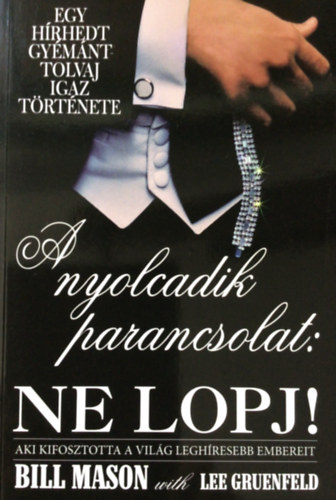 Bill Mason s Lee Gruenfeld - A nyolcadik parancsolat: NE LOPJ! (Egy hrhedt gymnt tolvaj igaz trtnete)
