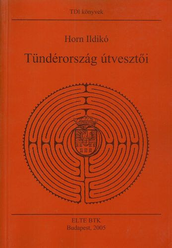 Horn Ildikó - Tündérország útvesztői - tanulmányok Erdély történetelméhez