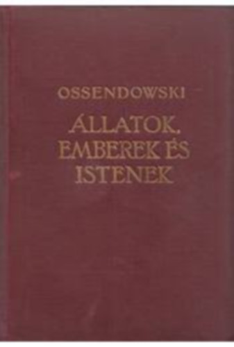 Ferdinand Ossendowski - llatok, emberek s istenek (Modern utazk felfedezk knyvtra)