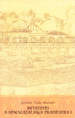 Szvámi Véda Bhárati - Bevezetés a himalájai jóga tradícióba 1.