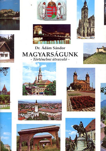 Dr. �d�m S�ndor - Magyars�gunk \(t�rt�nelmi �traval�)
