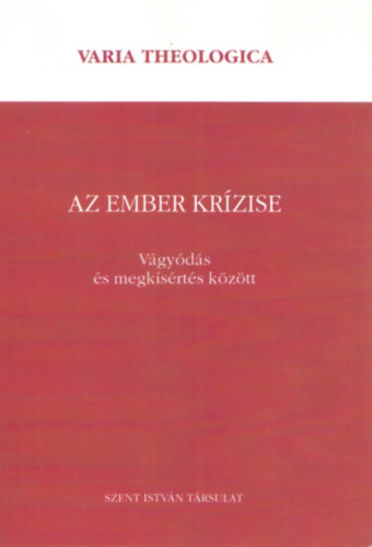 Szent Istvn Trsulat - Az ember krzise - Vgyds s megksrts kztt