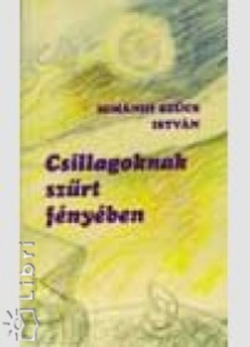 Sz�cs Istv�n - Csillagoknak sz�rt f�ny�ben