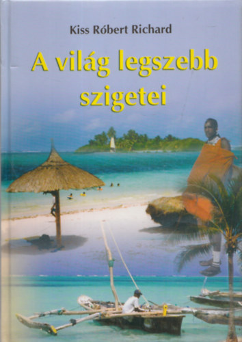 Kiss R�bert Richard - A vil�g legszebb szigetei