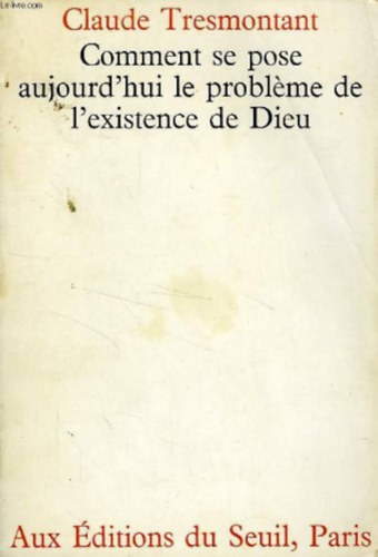 Claude Tresmontant - Comment se pose aujourd'hui le probleme de l'existence de Dieu