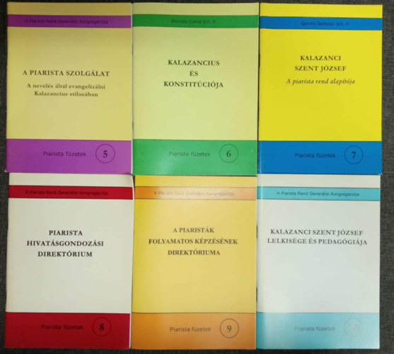 Piarista fzetek 5-10.: 5. A piarista szolglat - a nevels ltal evangelizlni Kalazancius stlusban / 6. Kalazancius s konstitcija / 7. Kalazanci Szent Jzsef - a piarista rend alaptja / 8. Piarista hivatsgondozsi direktriu