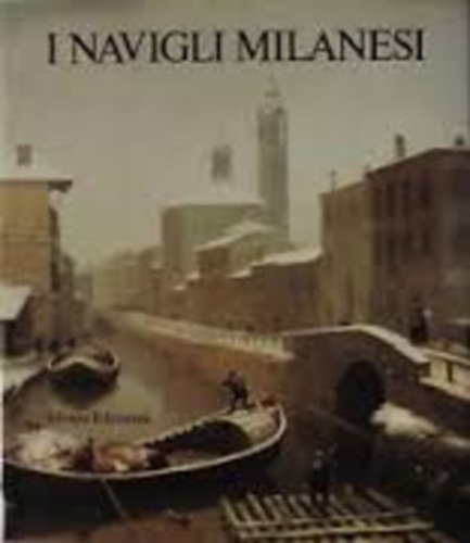 Toti Celona Gianni Beltrame - I Navigli Milanesi  Storia e prospettive