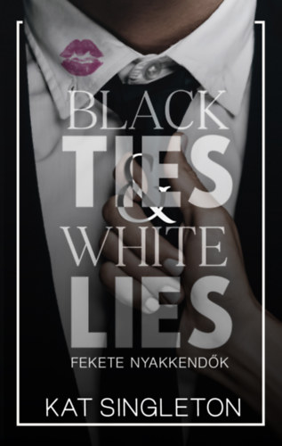 Kat Singleton - Black Ties & White Lies - Fekete nyakkend�k