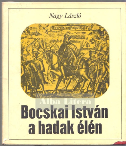 Nagy Lszl - Bocskai Istvn a hadak ln