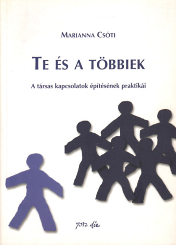 Csóti Marianna - Te és a többiek - a társas kapcsolatok építésének praktikái