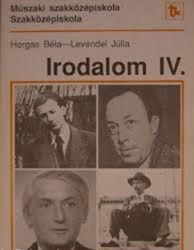 Horgas-Levendel  (szerk.) - Irodalom IV. A m�szaki szakk�z�piskola �s a szakk�z�piskola IV. oszt�lya sz�m�ra