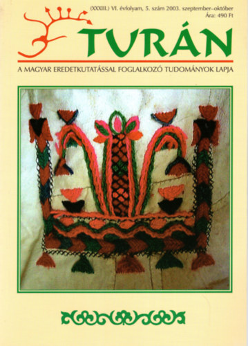 Eszterg�ly El�d  (szerk.) - Tur�n [A magyar eredetkutat�ssal foglalkoz� tudom�nyok lapja] (XXXIII.) VI. �vfolyam, 5. sz�m (2003. szeptember -okt�ber )