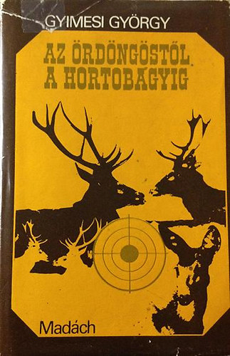 Gyimesi Gyrgy - Az rdngstl a Hortobgyig (vadszlmnyek)