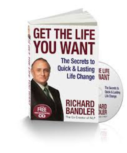 Richard Bandler - Get the Life you Want