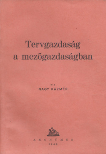 Nagy Kázmér - Tervgazdaság a mezőgazdaságban