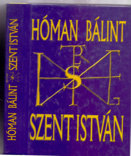 Hman Blint - Szent Istvn (2. kiads - kpmellkletekkel, kihajthat mellkletekkel - Reprint)