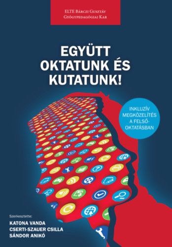 Katona Vanda Cserti-Szauer Csilla Sndor Anik  (szerk.) - Egytt oktatunk s kutatunk! - Inkluzv megkzelts a felsoktatsban
