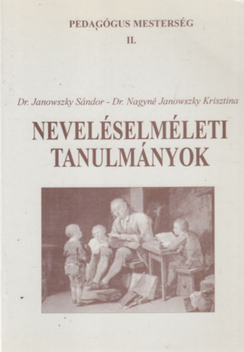 Dr. Dr. Nagyné Janowszky Krisztina Janowszky Sándor - Neveléselméleti tanulmányok