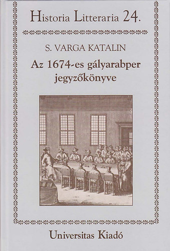 S.varga Katalin - Az 1674-es gályarabper jegyzőkönyve - Textus és elemzés