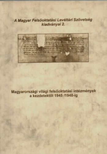 Molnr Lszl-Zsidi Vilmos - Magyarorszgi vilgi felsoktatsi intzmnyek a kezdetektl 1945/1948-ig.