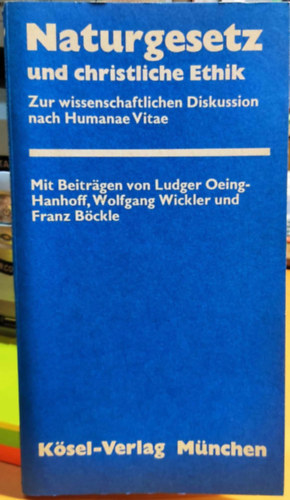 Naturgesetz und christliche Ethik. Zur wissenschaftlichen Diskussion nach Humanae Vitae (Mnchener Akademie-Schriften Band 55)