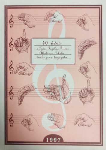 40 �ves a Tatai Fazekas Utcai �ltal�nos Iskola �nek-zene tagozata 1997 - A Tatai Fazekas Utcai �ltal�nos Iskola �nek tagozat�nak jubileumi �vk�nyve 1957-1997