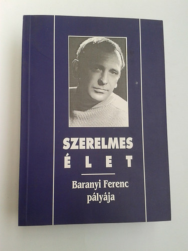Németh János István szerk. - Szerelmes élet - Baranyi Ferenc pályája