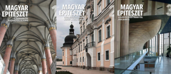 Hajd� Vir�g, Prakfalvi Endre, Rito�k P�l, Feld Istv�n, Velladics M�rta, T�th Endre, Buz�s Gergely Feh�rv�ri Zolt�n - Magyar �p�t�szet 1-3.  A r�maiakt�l Buda elfoglal�s�ig / Buda elfoglal�s�t�l J�zsef n�dor kor�ig / A sz�p�t� bizottm�nyt�l napjainkig