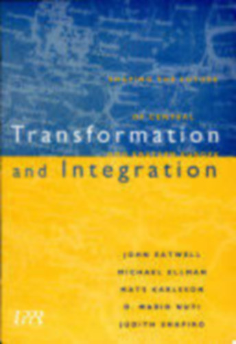 Michael Ellman, Mats Karlsson, D. Mario Nuti, Judith Shapiro John Eatwell - Transformation and Integration: Shaping the Future of Central and Eastern Europe