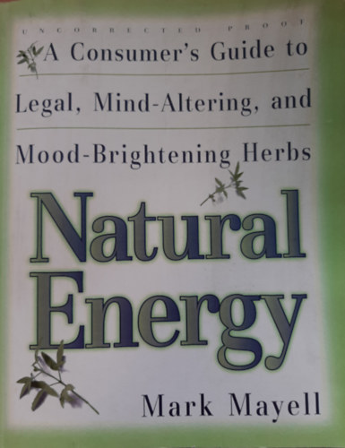 Mark Mayell - Natural Energy: A Consumer's Guide to Legal, Mind-Altering and Mood-Brightening Herbs