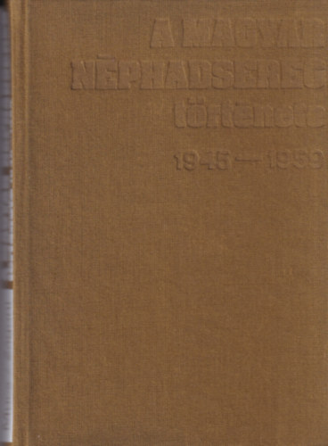 Mucs Sndor- Zgoni Ern - A Magyar Nphadsereg trtnete 1945-1959