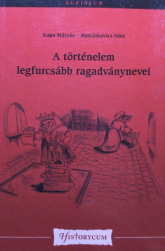 Kapa M�ty�s Marcinkovics S�ra - A t�rt�nelem legfurcs�bb ragadv�nynevei