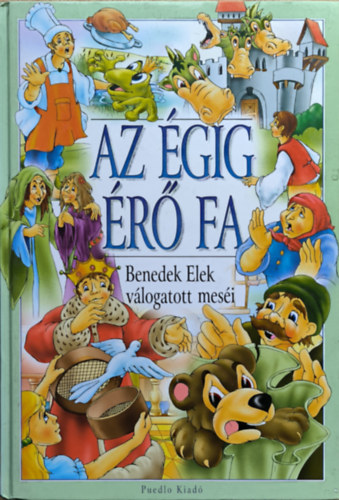Benedek  Elek - Az égig érő fa - Benedek Elek válogatott meséi (17 mese)