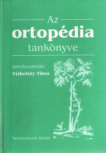 Szendr�i Mikl�s, Sz�ke Gy�rgy V�zkelety Tibor  (szerk.) - Az ortop�dia tank�nyve