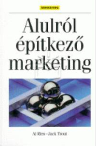 Jack Trout; Al Ries - Alulr�l �p�tkez� marketing