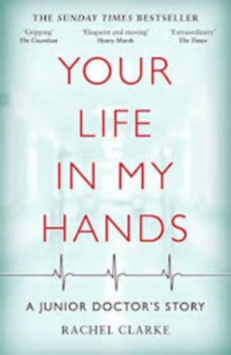 Rachel Clarke - Your Life in my Hands: A Junior Doctor's Story