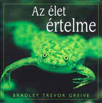 Bradley Trevor Greive - Az let rtelme