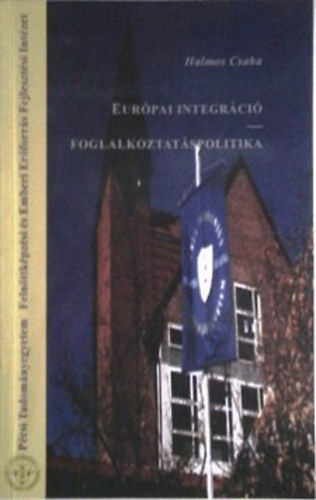 Halmos Csaba  (szerk.) - Eurpai integrci - Foglalkoztatspolitika