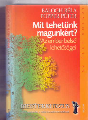 Balogh B�la - Popper P�ter - Mit tehet�nk magunk�rt? - Az ember bels� lehet�s�gei (Az �let dolgai - Mesterkurzus)